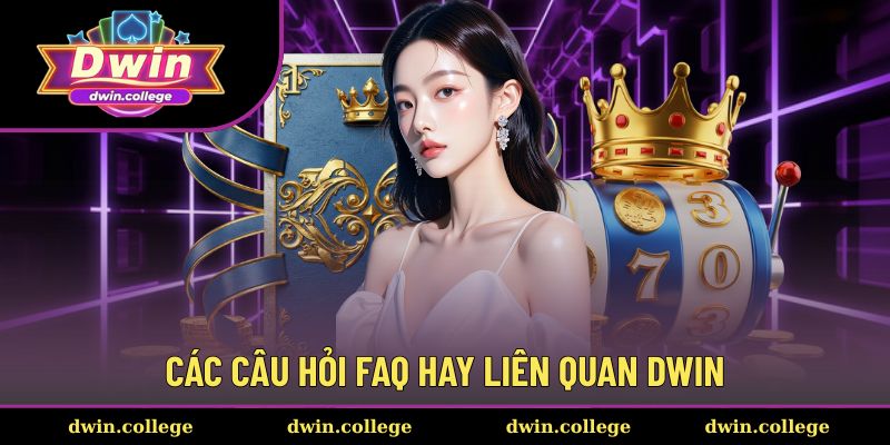 FAQ thiết thực về nhà cái Dwin