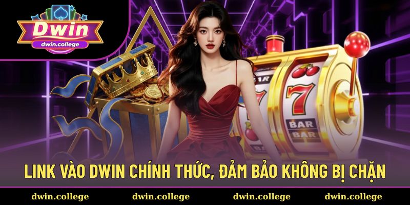 Link vào an toàn, không chặn tại Dwin