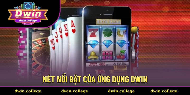 Tải App DWIN 3 Ưu điểm vượt trội của ứng dụng DWIN